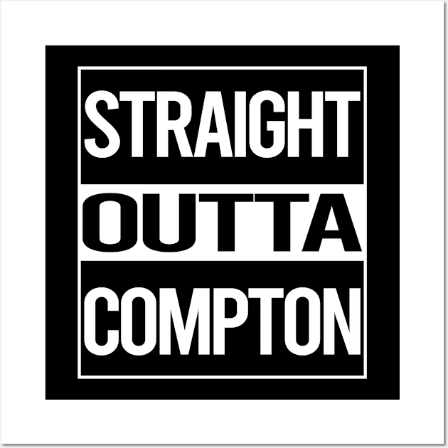 Straight Outta Compton Wall Art by rosenbaumquinton52